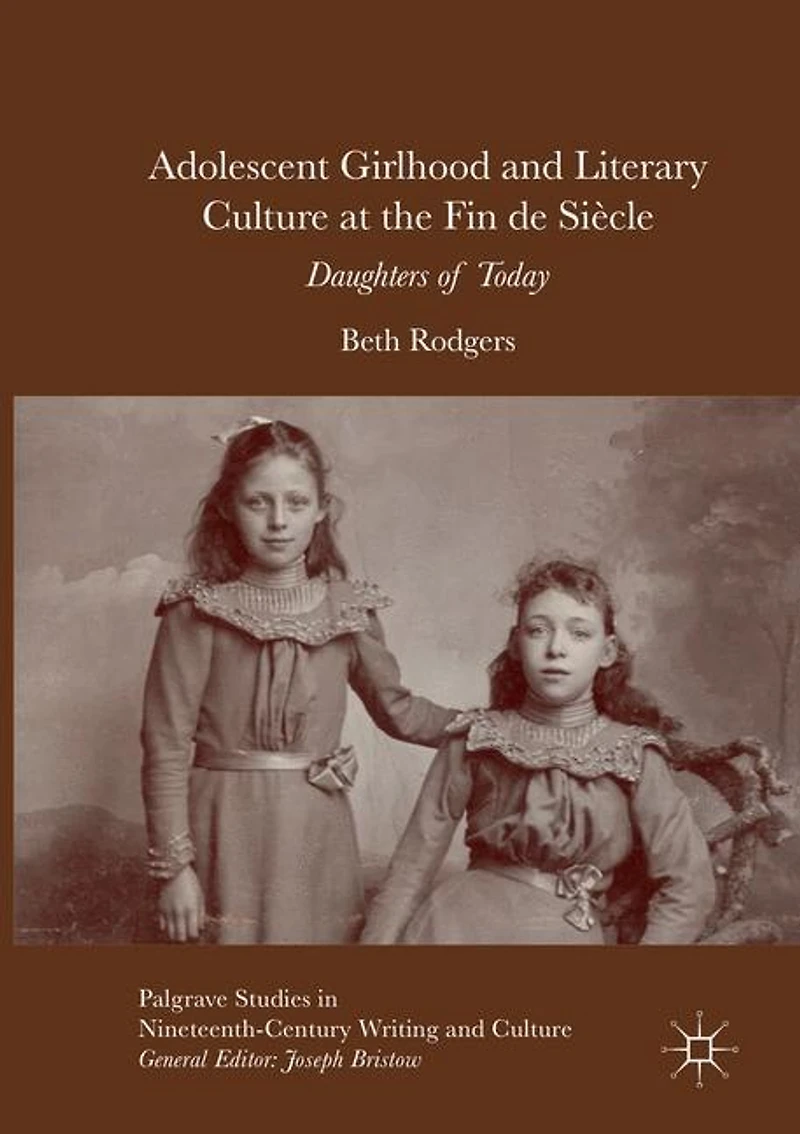 Adolescent Girlhood And Literary Culture At The Fin De Siecle: Daughters Of Today