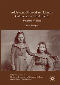 Adolescent Girlhood And Literary Culture At The Fin De Siecle: Daughters Of Today