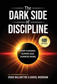 The Dark Side of Discipline: Stop Chasing. Suffer Less. Achieve More.