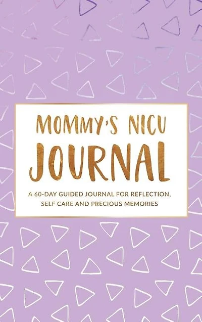 Mommy's NICU Journal: A 60-Day Guided Journal for Reflection, Self Care, and Precious Memories