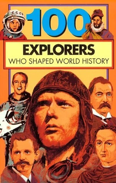 100 Explorers Who Shaped World History