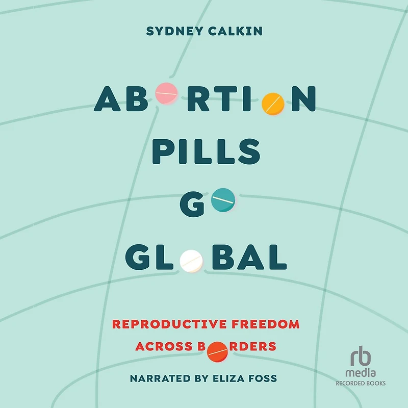 Abortion Pills Go Global: Reproductive Freedom across Borders