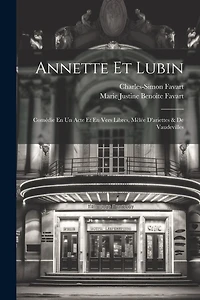 Annette Et Lubin: Comédie En Un Acte Et En Vers Libres, Mêlée D'ariettes & De Vaudevilles