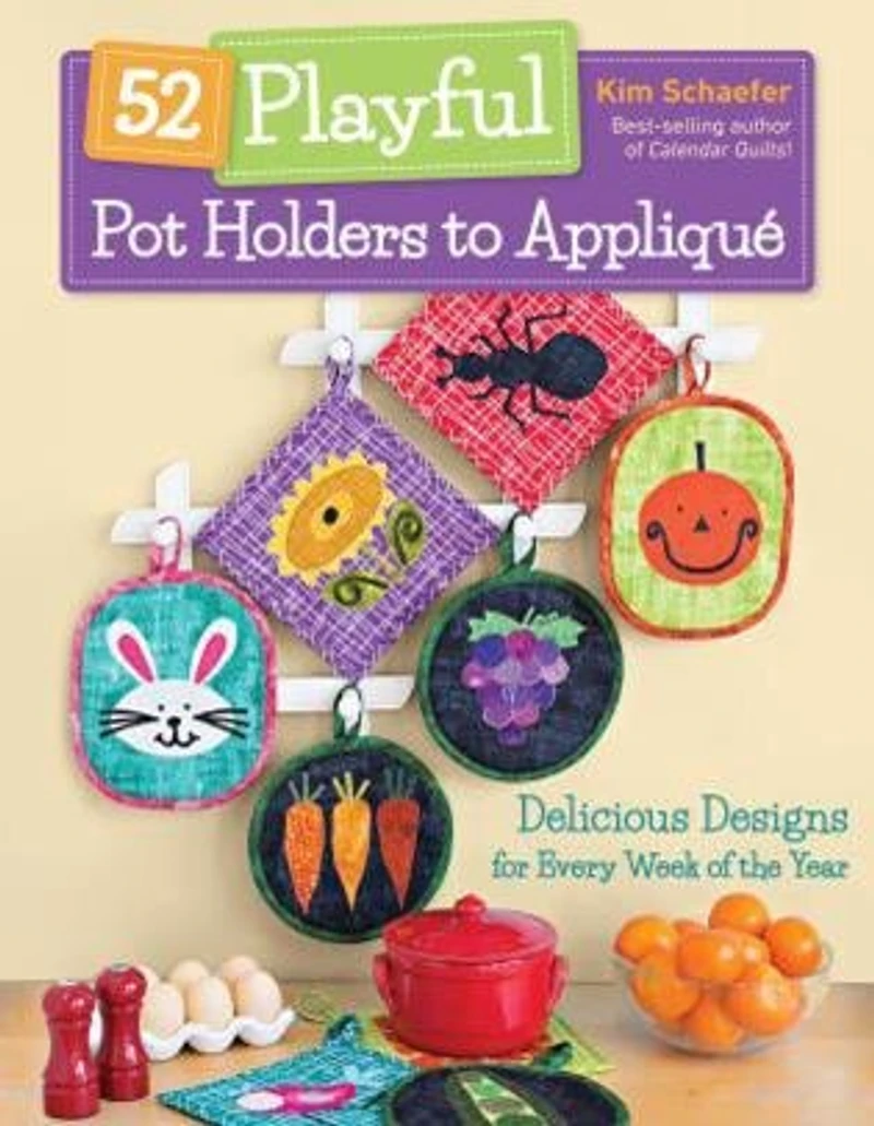 52 Playful Pot Holders to Appliqué: Delicious Designs for Every Week of the Year