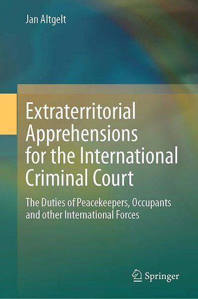 Extraterritorial Apprehensions for The International Criminal Court: Duties of Peacekeepers