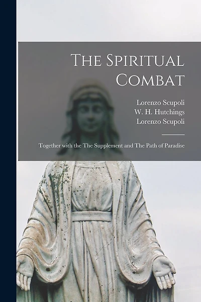 The Spiritual Combat: Together With the The Supplement and The Path of Paradise