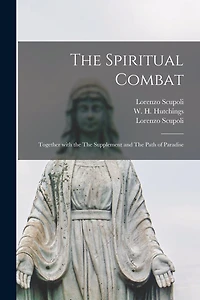 The Spiritual Combat: Together With the The Supplement and The Path of Paradise