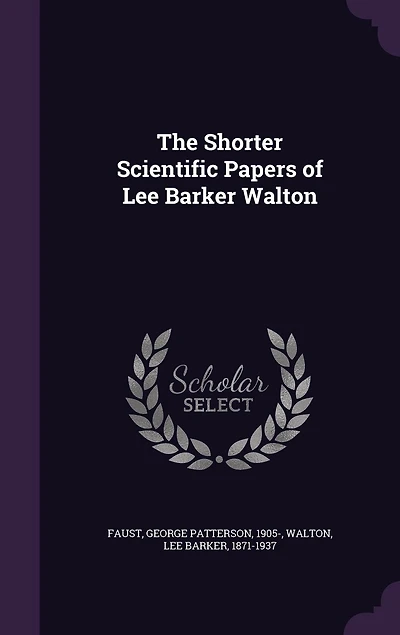 The Shorter Scientific Papers of Lee Barker Walton