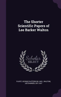 The Shorter Scientific Papers of Lee Barker Walton