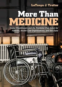 More Than Medicine: Nurse Practitioners and the Problems They Solve for Patients, Health Care Organizations, State