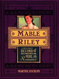 Mable Riley: A Reliable Record Of Humdrum, Peril, And Romance