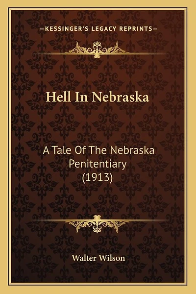 Hell In Nebraska: A Tale Of The Nebraska Penitentiary (1913)