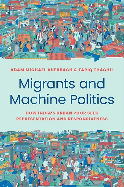 Migrants and Machine Politics: How India's Urban Poor Seek Representation Responsiveness