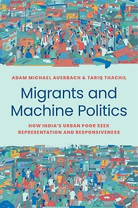 Migrants and Machine Politics: How India's Urban Poor Seek Representation Responsiveness