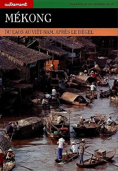 Autrement, hors série, n°63. Mékong : du Laos au Vietnam, après le dégel: du Laos au Vietnam, après le dégel