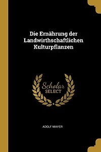 Die Ernährung der Landwirthschaftlichen Kulturpflanzen