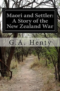 Maori and Settler: A Story of the New Zealand War (Classic Reprint)