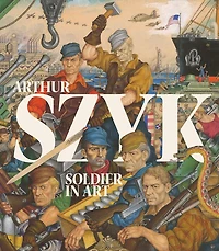 Arthur Szyk: Soldier Art