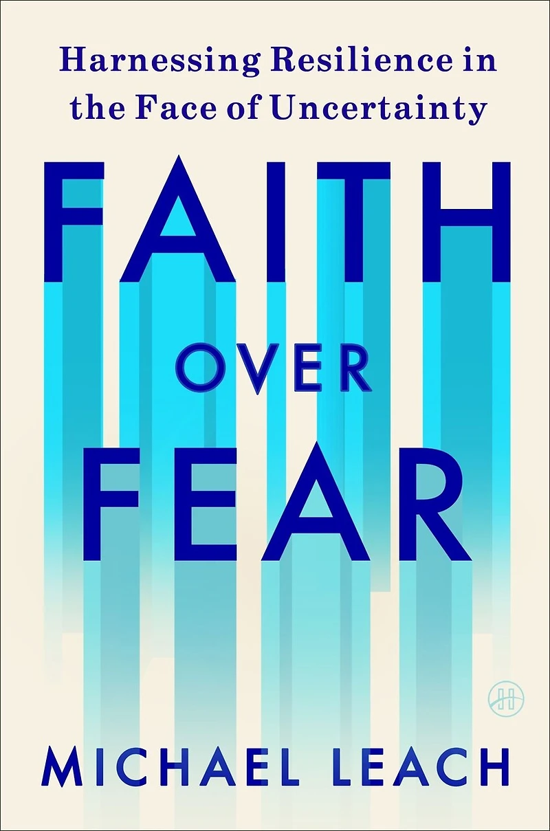 Faith Over Fear: Harnessing Resilience the Face of Uncertainty