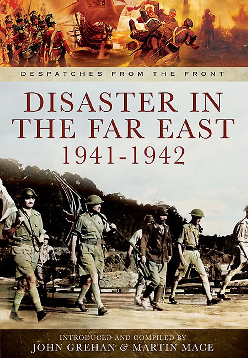 Disaster the Far East, 1940–1942: Defence of Malaya, Japanese Capture Hong Kong and Fall Singapore