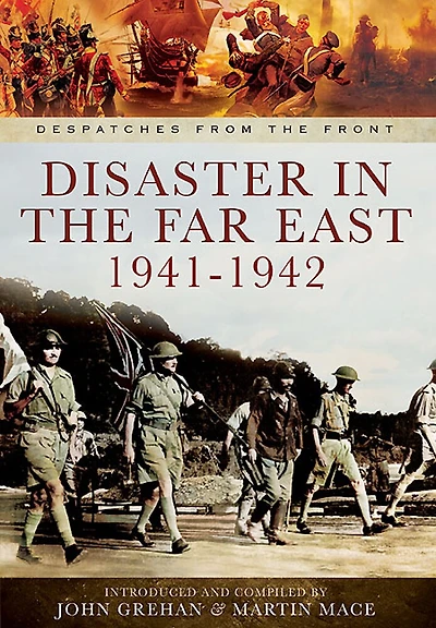 Disaster the Far East, 1940–1942: Defence of Malaya, Japanese Capture Hong Kong and Fall Singapore