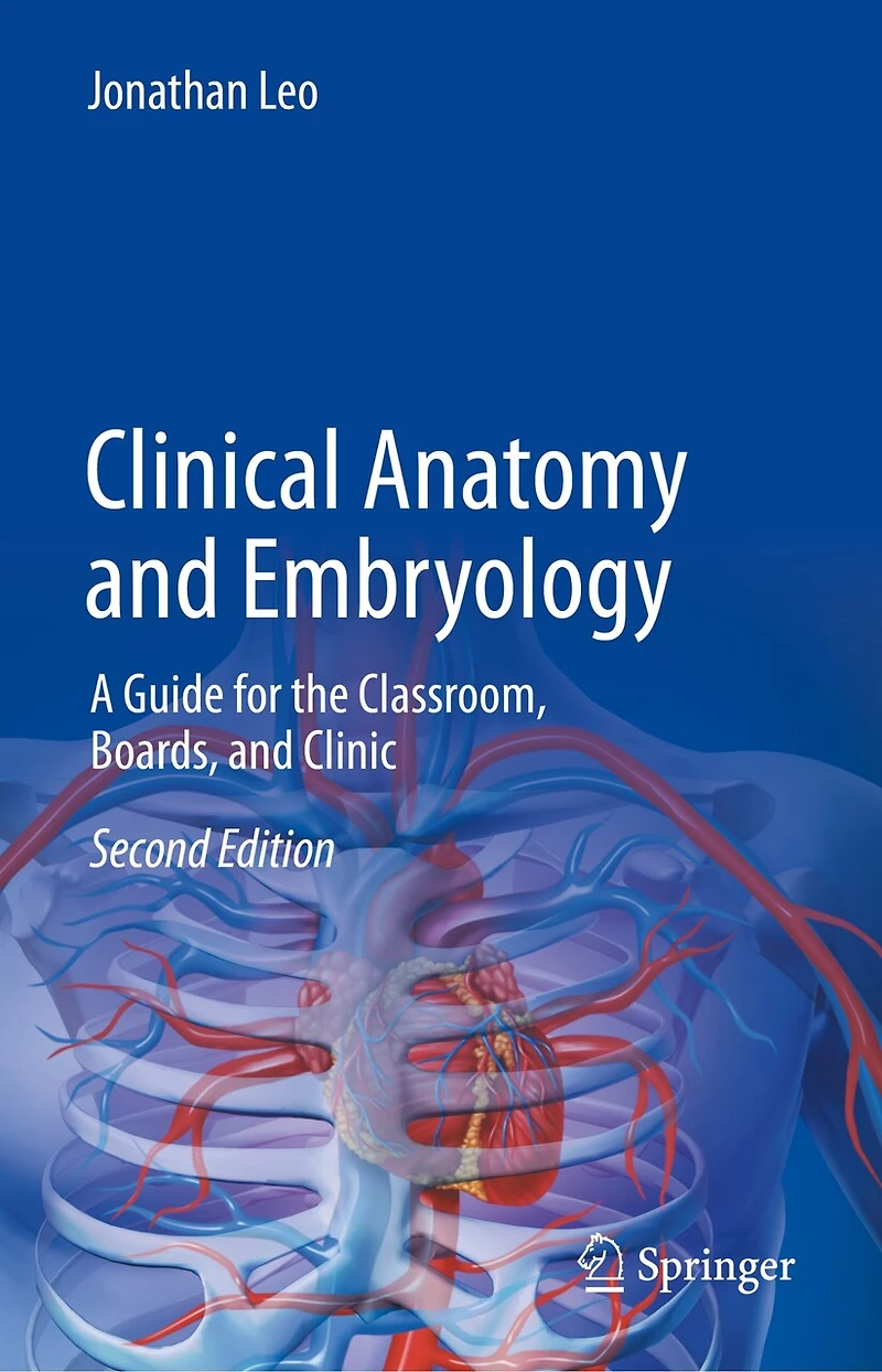 Clinical Anatomy and Embryology: A Guide for the Classroom, Boards, Clinic