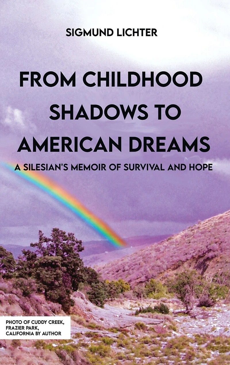 From Childhood Shadows To American Dreams: A Silesian's Memoir Of Survival And Hope