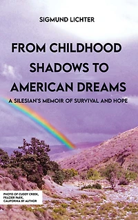 From Childhood Shadows To American Dreams: A Silesian's Memoir Of Survival And Hope