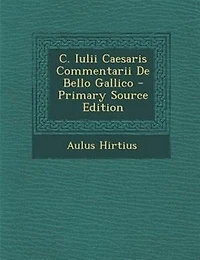 C. Iulii Caesaris Commentarii De Bello Gallico