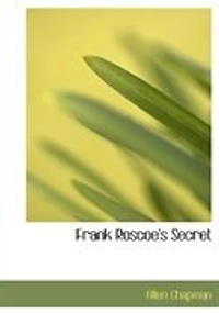 Frank Roscoe's Secret: Or, the Darewell Chums Woods