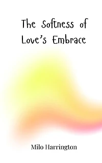 The Softness of Love's Embrace