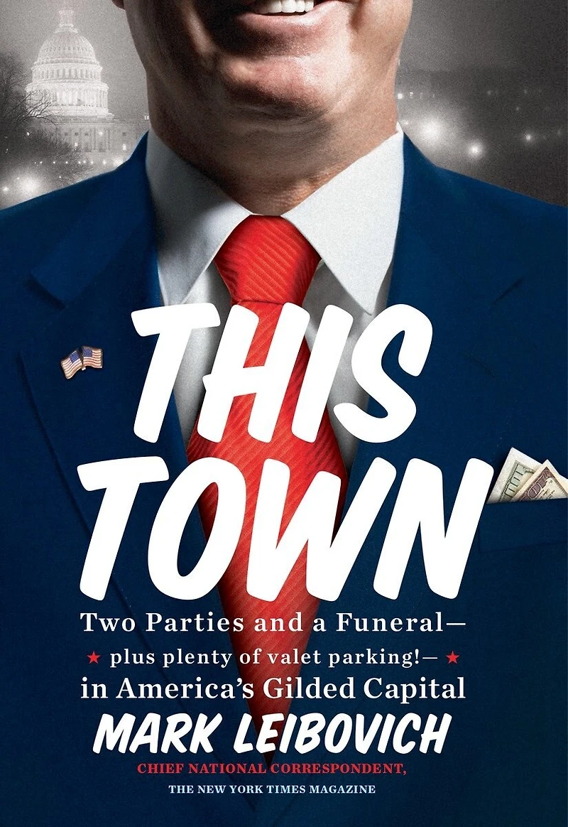 This Town: Two Parties And A Funeral--plus Plenty Of Valet Parking!--in America's Gilded Capital