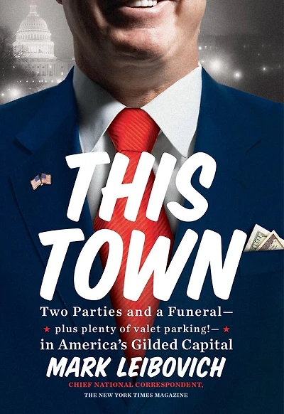 This Town: Two Parties And A Funeral--plus Plenty Of Valet Parking!--in America's Gilded Capital