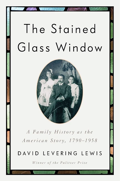 the Stained Glass Window: A Family History as American Story, 1790-1958