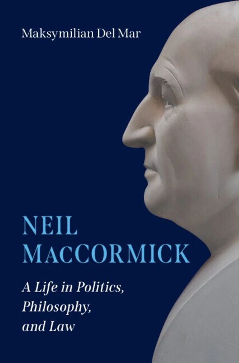 Neil MacCormick: A Life Politics, Philosophy, and Law