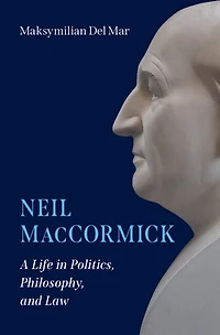 Neil MacCormick: A Life Politics, Philosophy, and Law