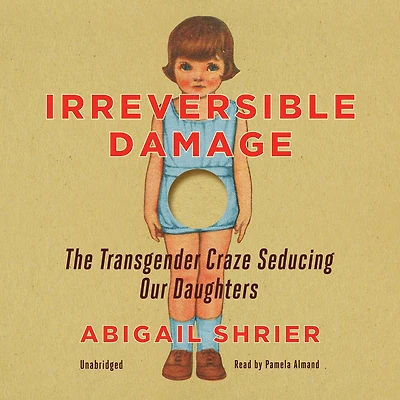 Irreversible Damage: The Transgender Craze Seducing Our Daughters