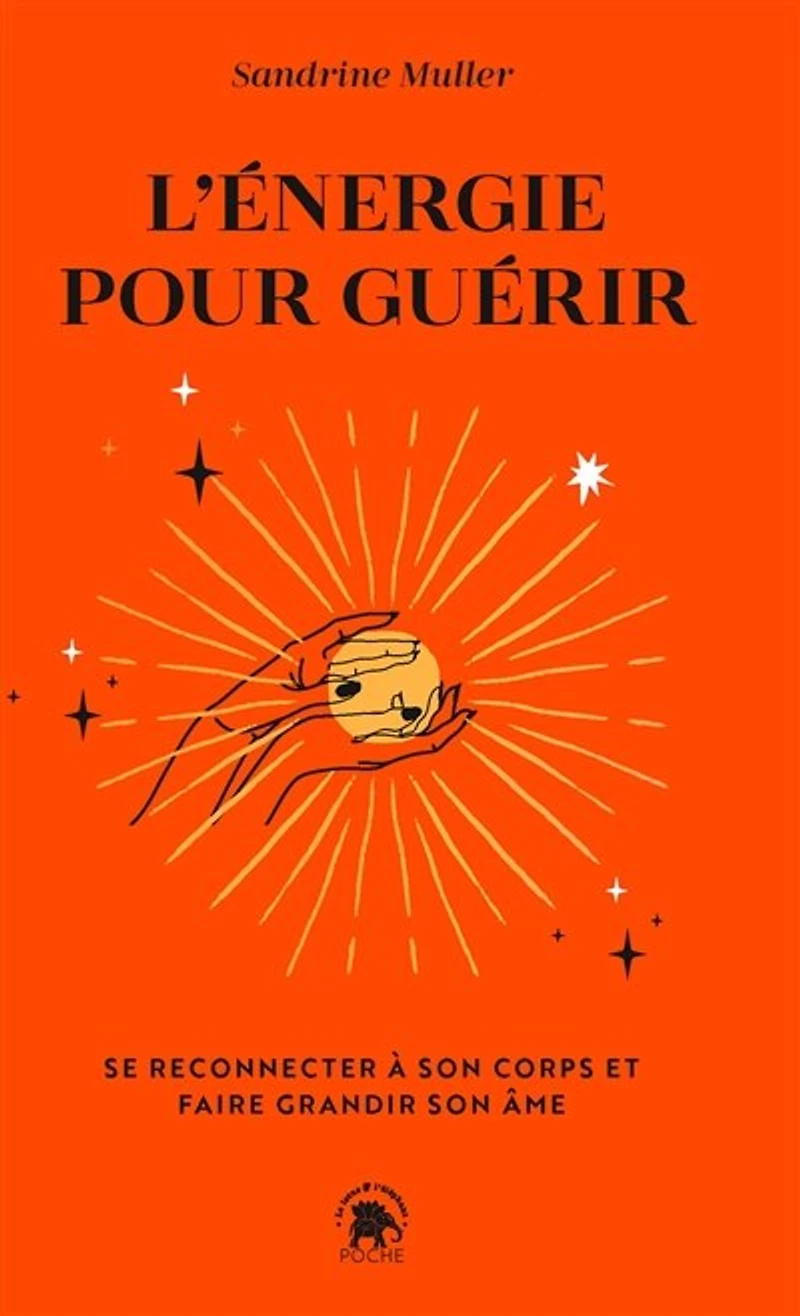 L' énergie pour guérir: se reconnecter à son corps et faire grandir âme
