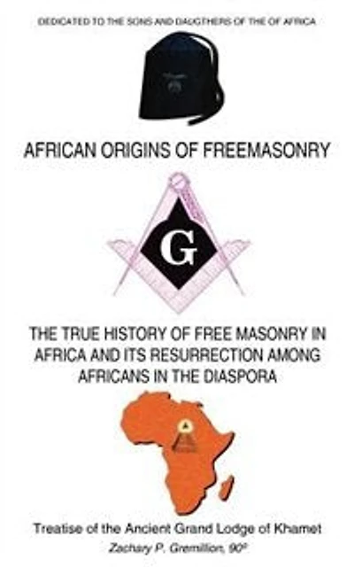 African Origins Of Freemasonry: Treatise Of The Ancient Grand Lodge Of Khamet