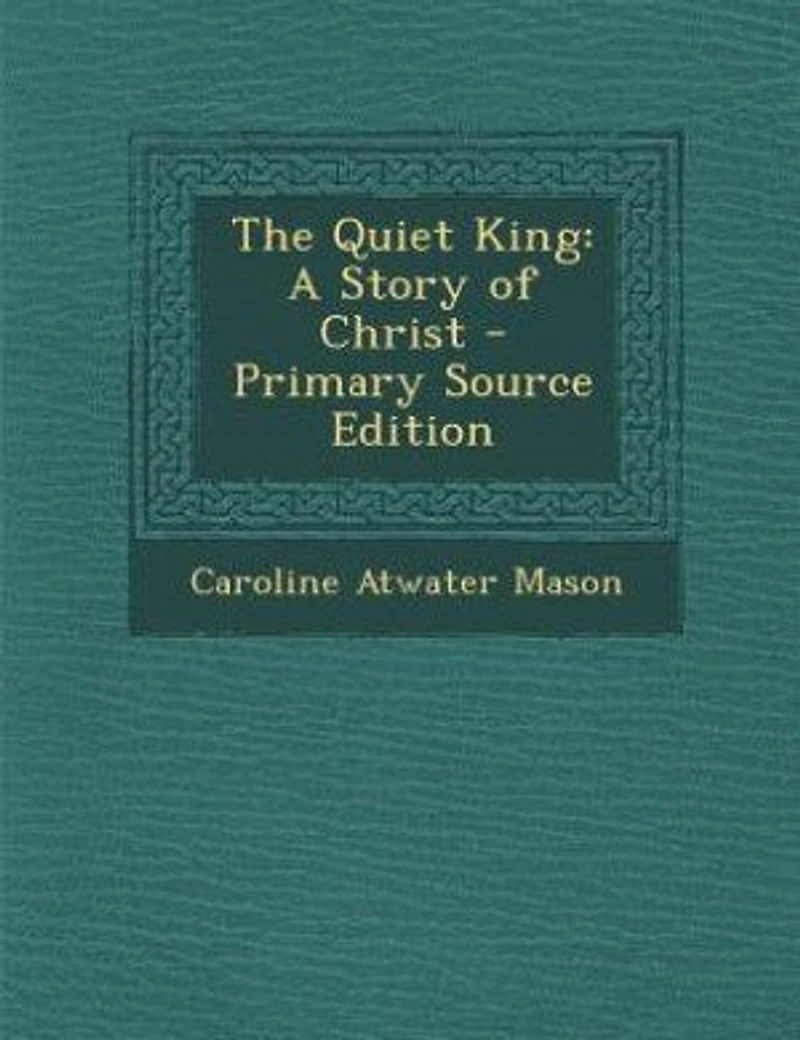 The Quiet King: A Story of Christ