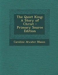 The Quiet King: A Story of Christ