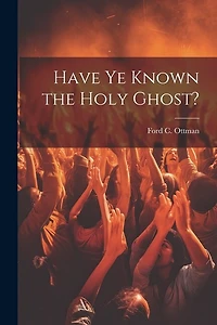 Have Ye Known the Holy Ghost?