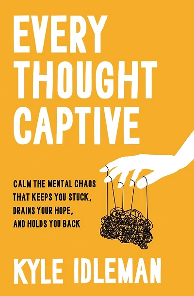 Every Thought Captive: Calm the Mental Chaos That Keeps You Stuck, Drains Your Hope, and Holds Back