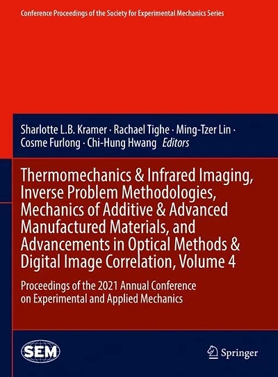 Thermomechanics & Infrared Imaging, Inverse Problem Methodologies, Mechanics of Additive Advanced Manufactured Materials, and Advancements Optical Methods: Proceedings the 2021 Annual Conference on Experimental Applied