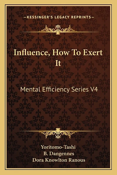 Influence, How To Exert It: Mental Efficiency Series V4