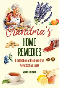 Grandma's Home Remedies: A Collection of Tried-and-True Nova Scotian Cures