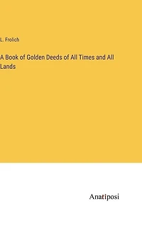 A Book of Golden Deeds of All Times and All Lands