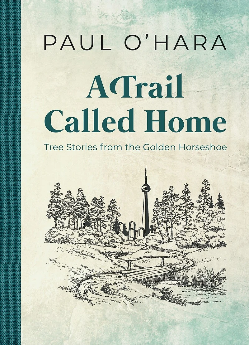 A Trail Called Home: Tree Stories From The Golden Horseshoe