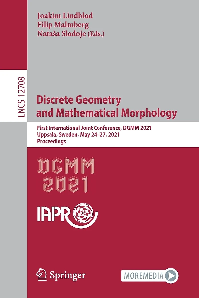 Discrete Geometry And Mathematical Morphology: First International Joint Conference, Dgmm 2021, Uppsala, Sweden, May 24-27, Proceedings