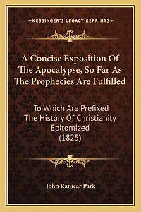 A Concise Exposition Of The Apocalypse, So Far As The Prophecies Are Fulfilled: To Which Are Prefixed The History Of Christianity Epitomized (1825)